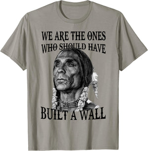 We Are The Ones Who Should Have Built A Wall T-Shirt - T-Shirt | Sand