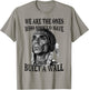 We Are The Ones Who Should Have Built A Wall T-Shirt - T-Shirt | Sand
