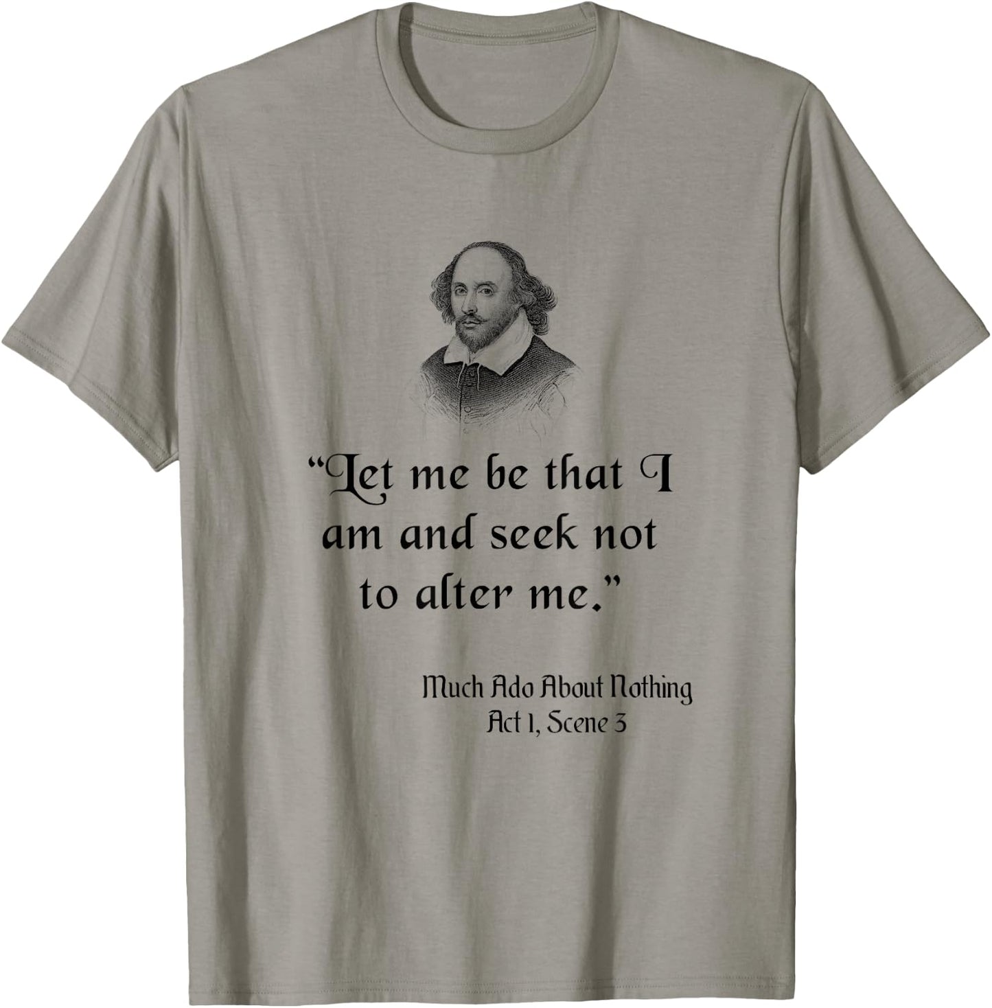 Shakespeare Quote, Let Me Be As I Am, Much Ado About Nothing T-Shirt - T-Shirt | Sand