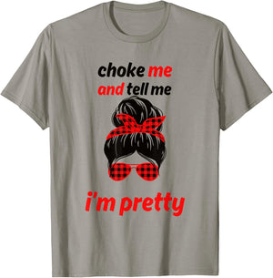 Choke Me And Tell Me I'm Pretty T-Shirt - T-Shirt | Sand
