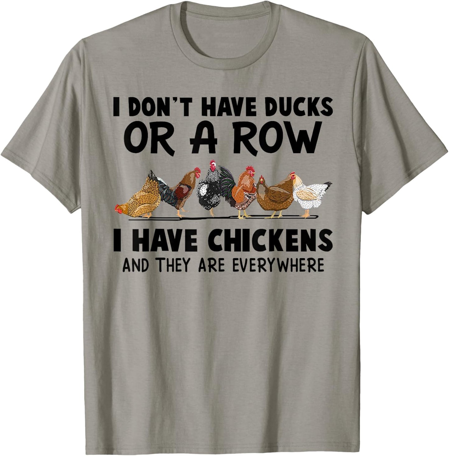 I Don't Have Ducks Or A Row I Have Chickens & They Are Every T-Shirt - T-Shirt | Sand