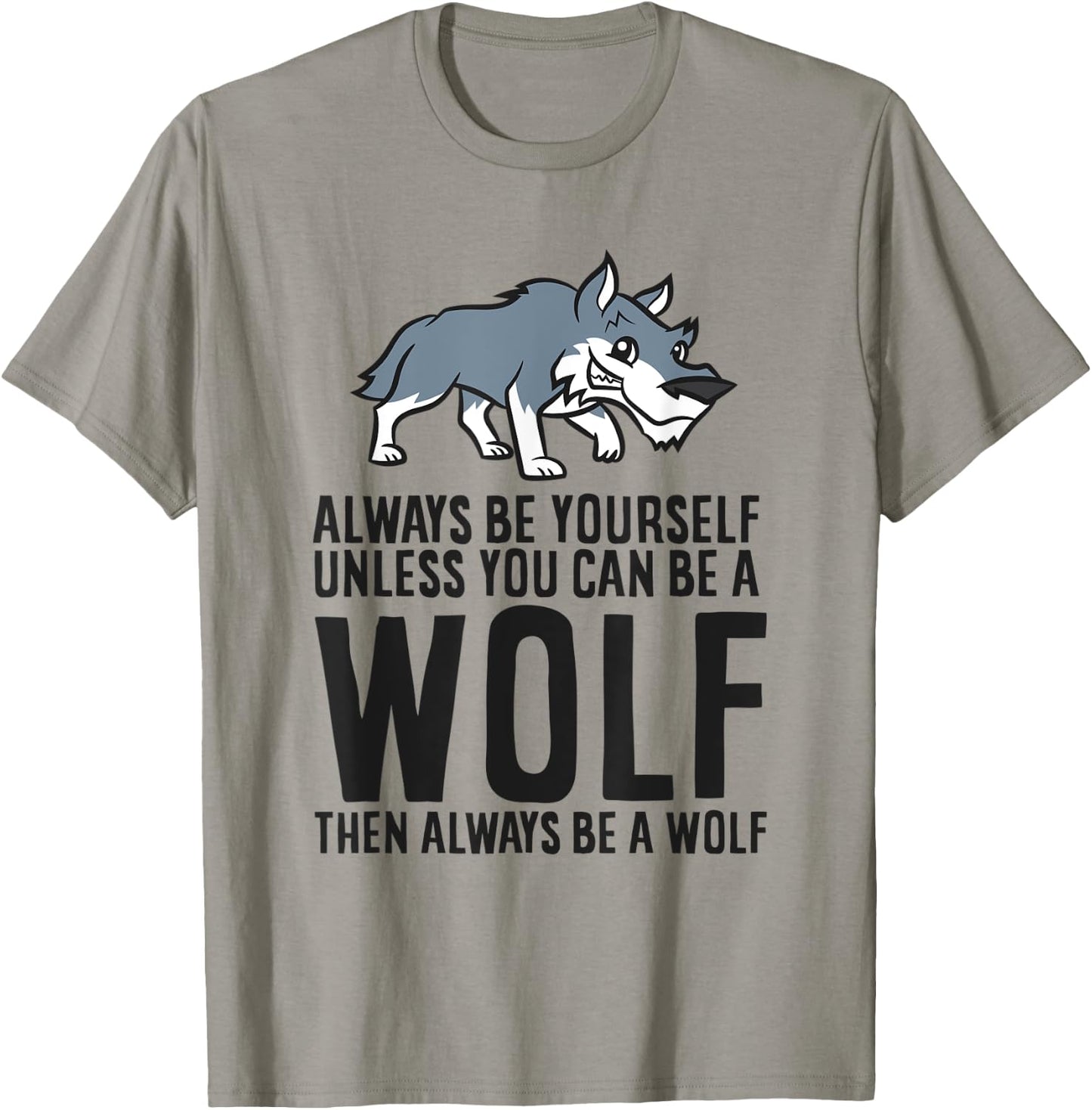 Always Be Yourself Unless You Can Be A Wolf T-Shirt - T-Shirt | Sand