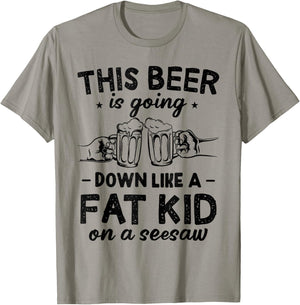 This Beer Is Going Down Like A Fat Kid On A Seesaw Drinking T-Shirt - T-Shirt | Sand