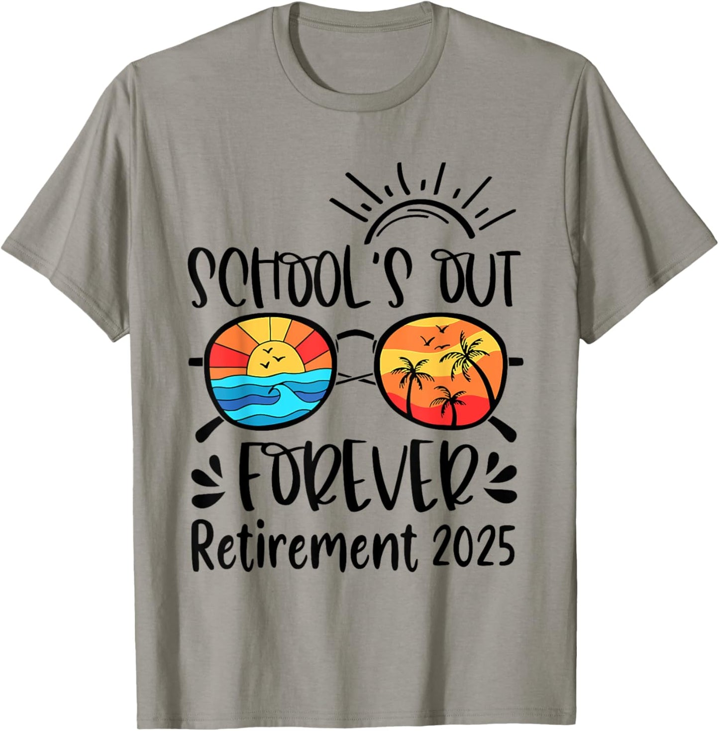 School's Out Forever Retired Teacher Retirement 2025 T-Shirt - T-Shirt | Sand