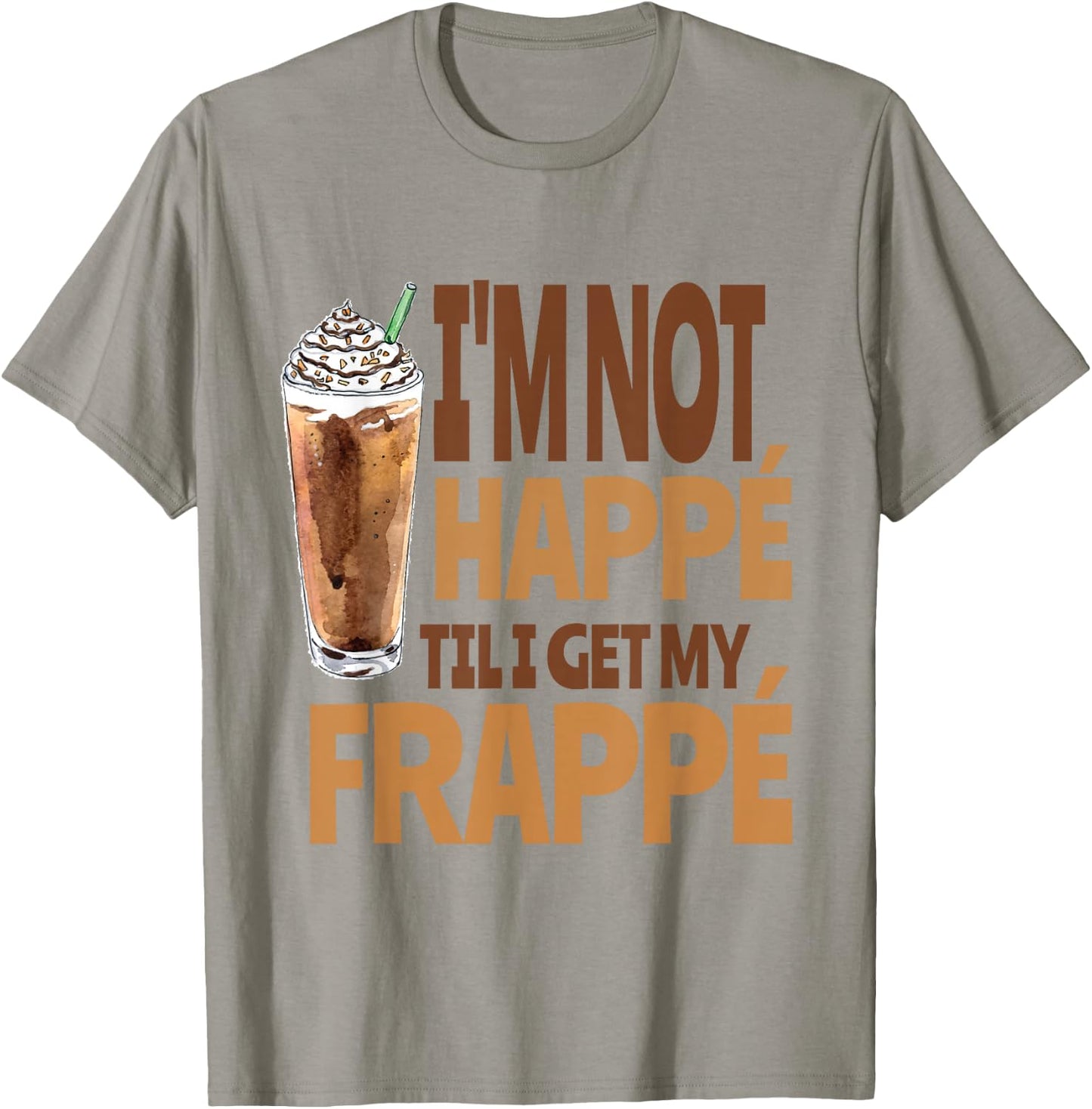Happy Frappe Coffee Pun, Funny Iced Coffee Drink T-Shirt - T-Shirt | Sand
