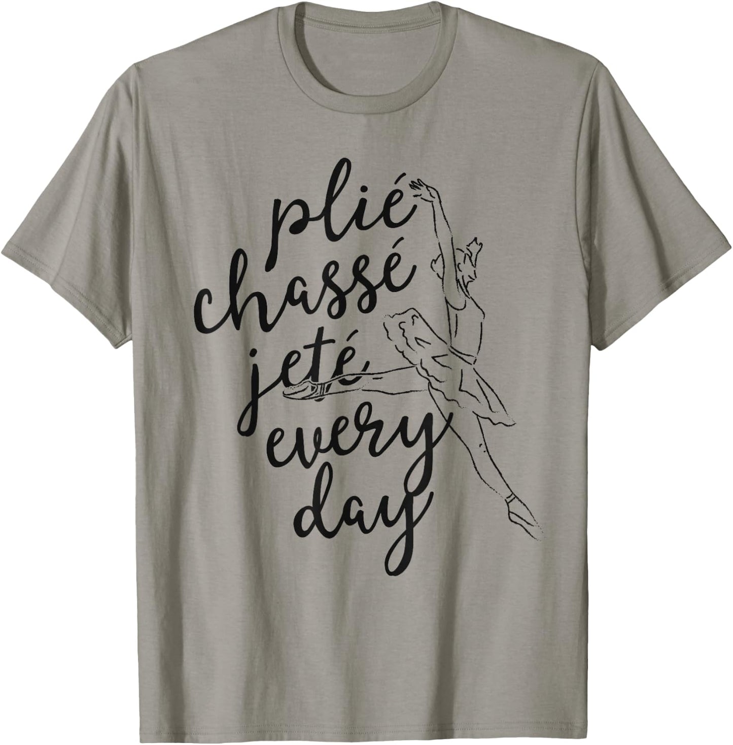 Clie Chasse Jete All Day Gift Ballet Dancer Teacher T-Shirt - T-Shirt | Sand