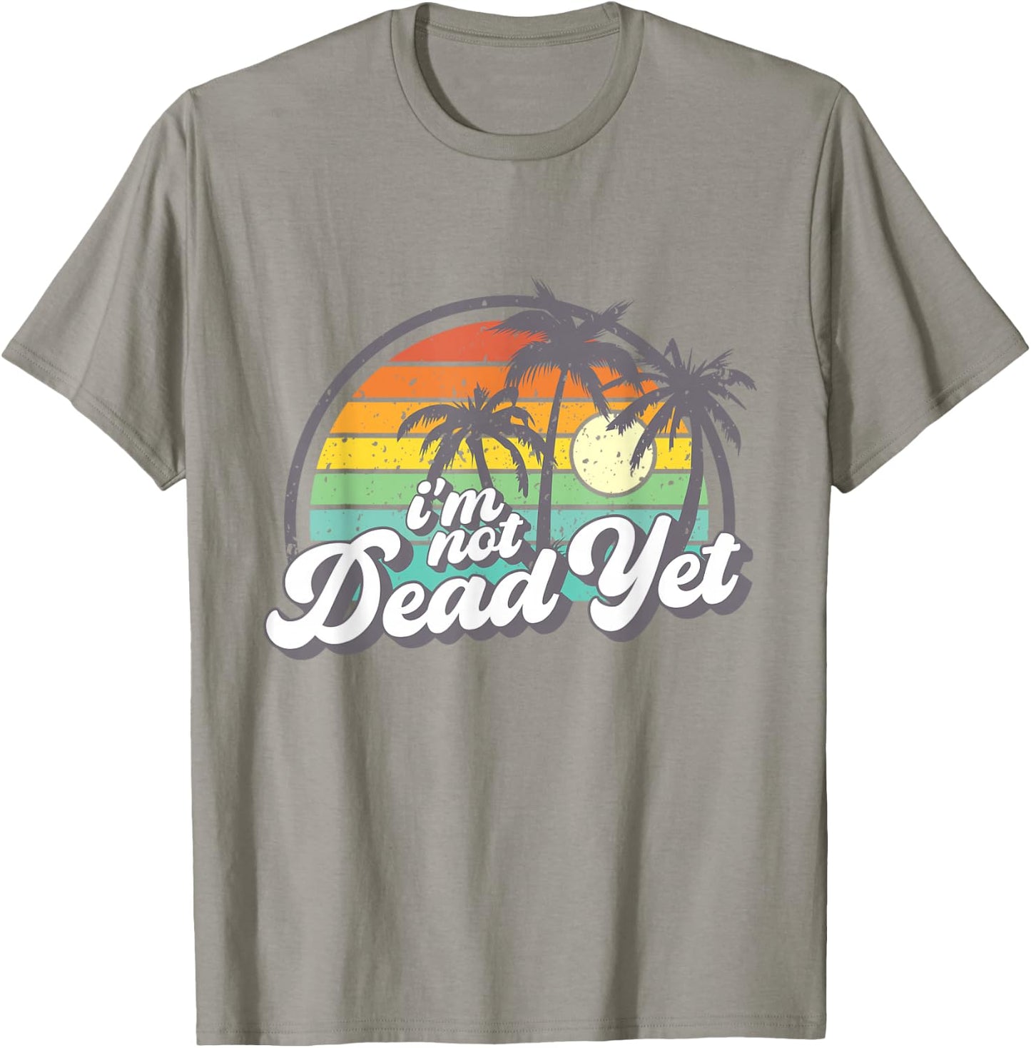 I'm Not Dead Yet T-Shirt - T-Shirt | Sand