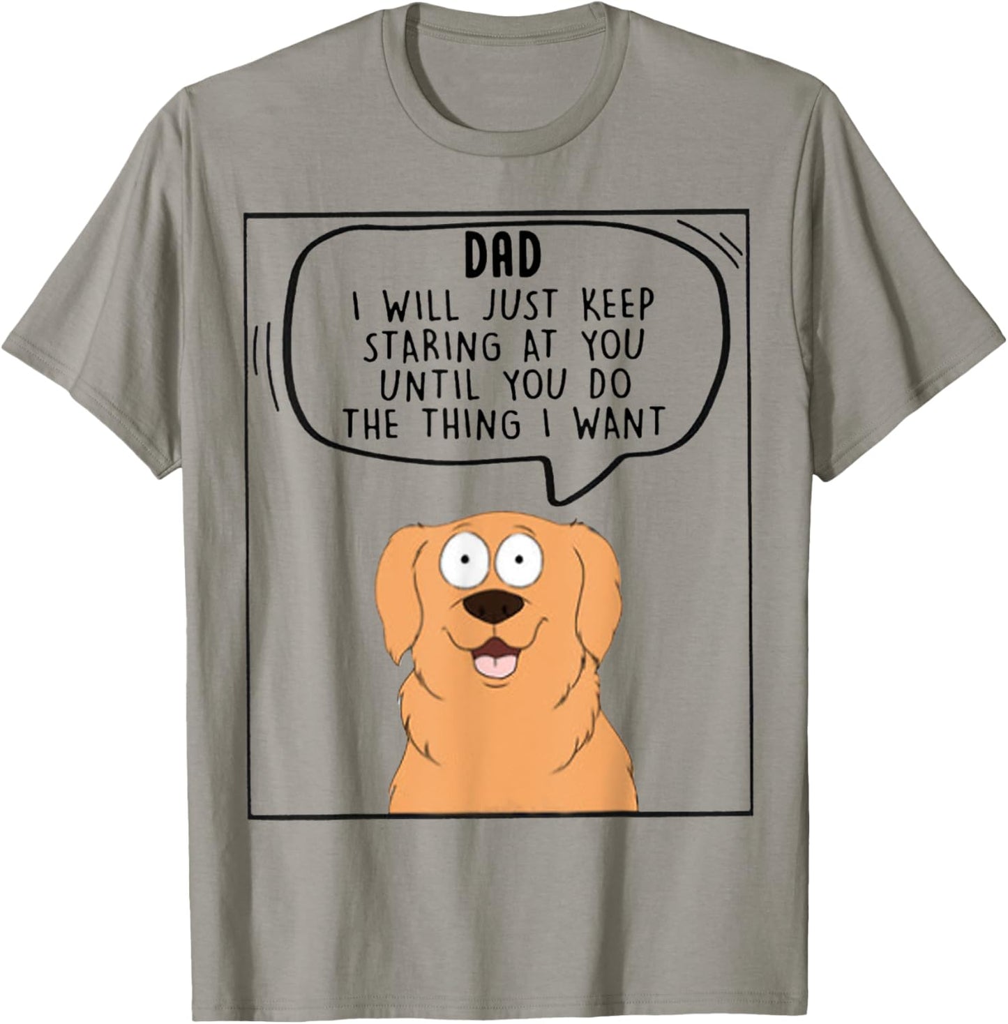 Dad I Will Just Keep Staring At You Until You Do The Thing T-Shirt - T-Shirt | Sand
