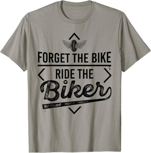 Forget the Bike Ride the Biker Motorcycle Motorcyclists T-Shirt - T-Shirt | Sand