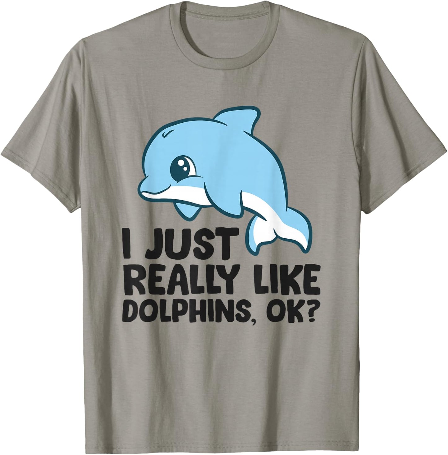 I Just Really Like Dolphins Ok? Funny Dolphin T-Shirt - T-Shirt | Sand