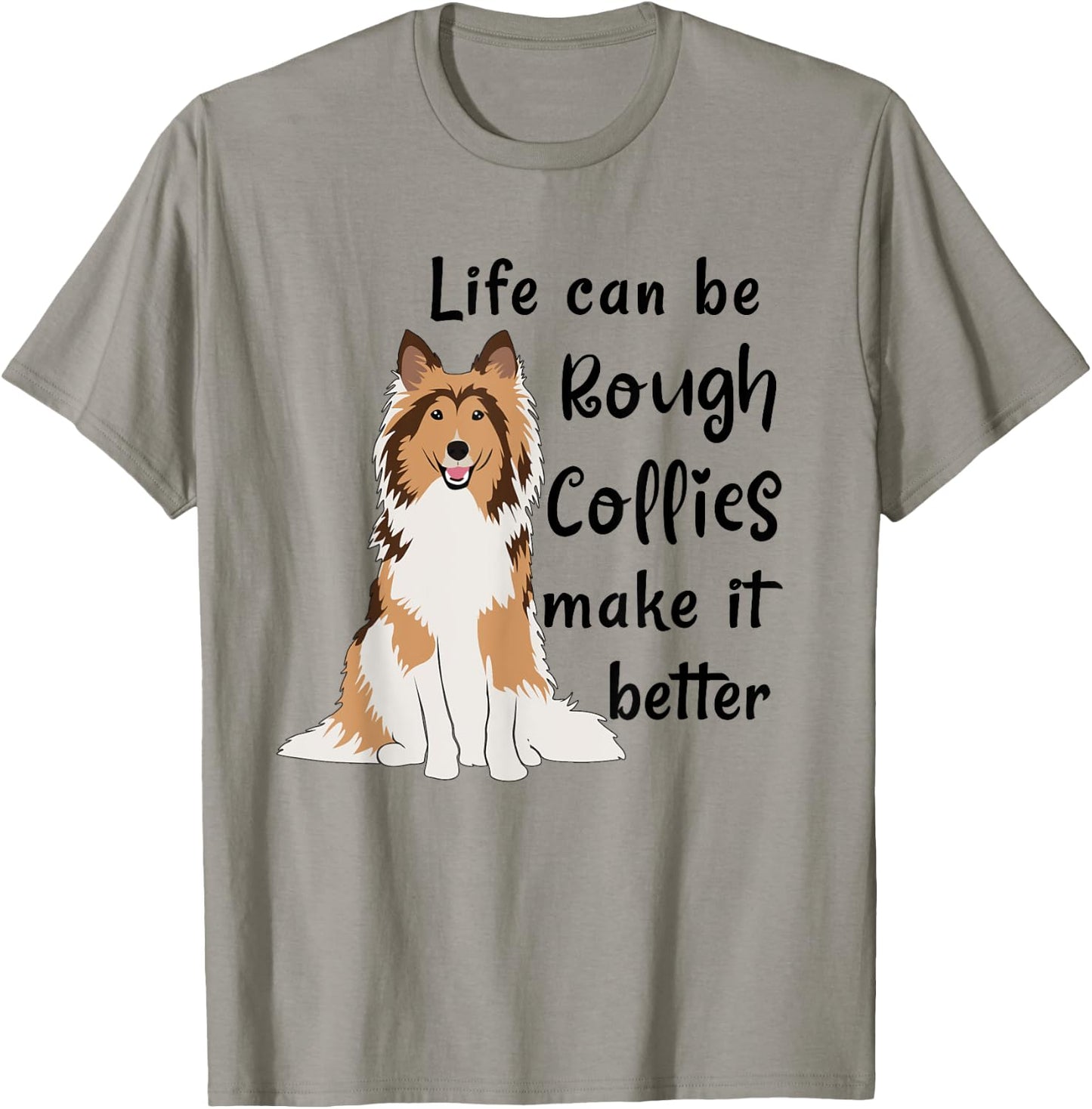 Life Can Be Rough Collies Make It Better Cute Rough Collie T-Shirt - T-Shirt | Sand