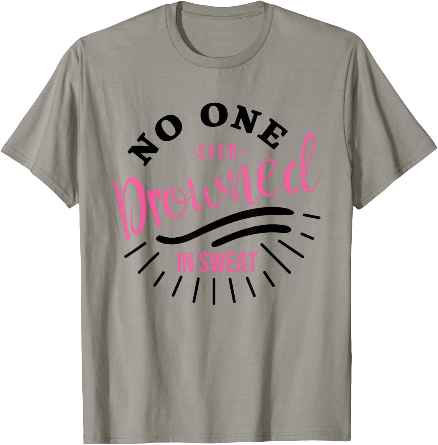 No One Ever Drowned In Sweat T-Shirt - T-Shirt | Sand