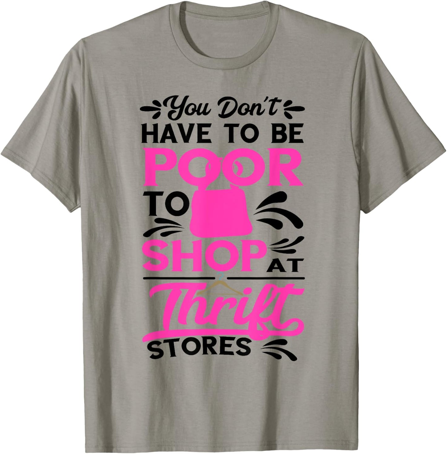 Thrift Store You Don't Have To Be Poor Thrifter Thrifting T-Shirt - T-Shirt | Sand
