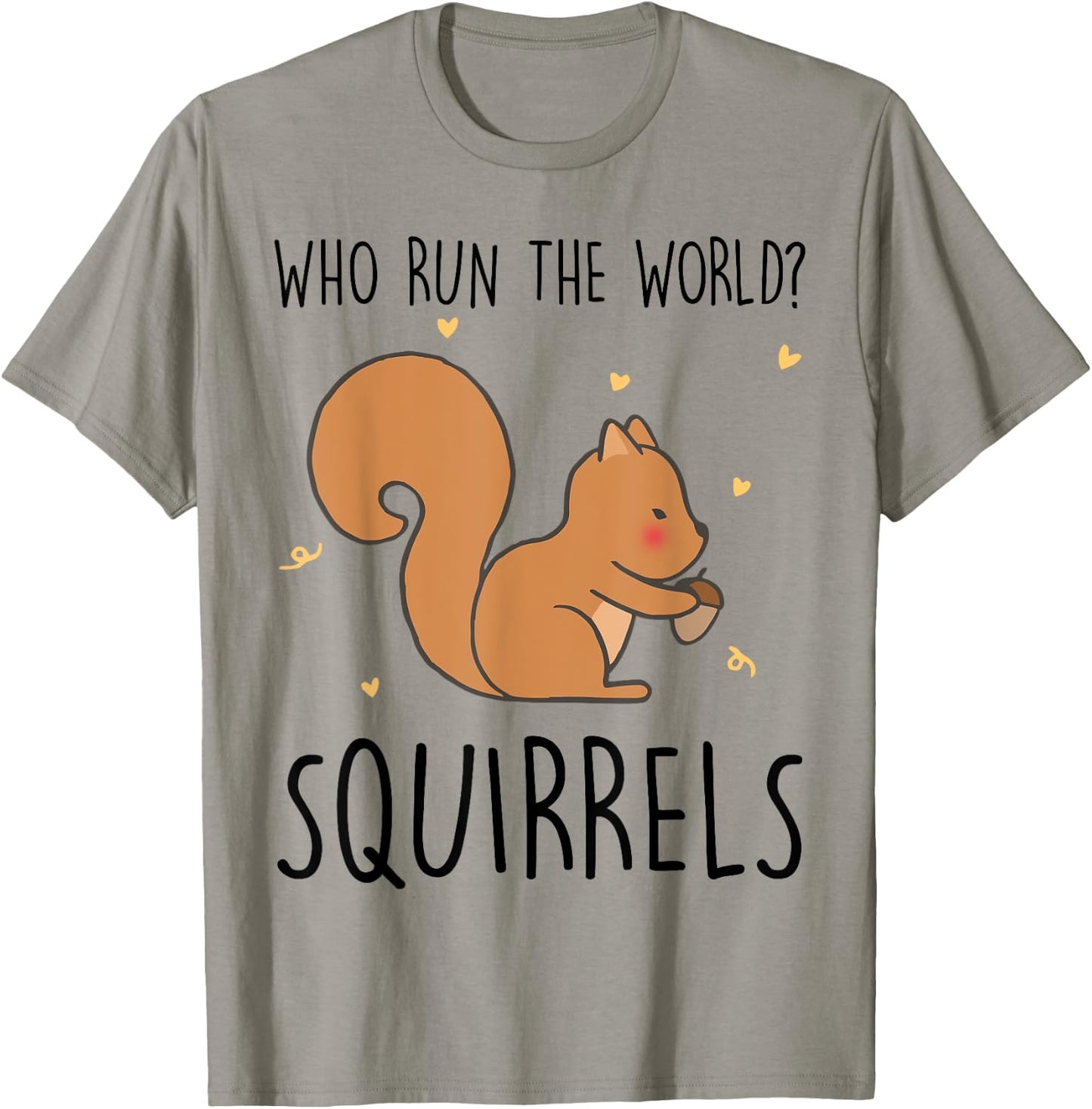 Who Run The World Squirrels Funny Squirrel Animal Lover Gift T-Shirt - T-Shirt | Sand