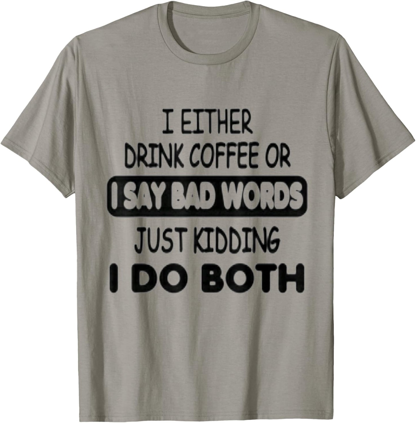 I Either Drink Coffee Or I Say Bad Words Funny coffee lovers T-Shirt - T-Shirt | Sand