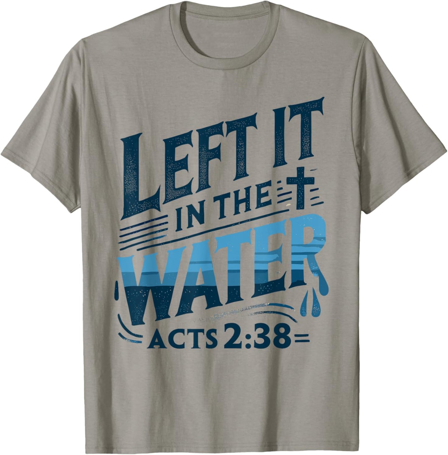 Left it in the Water Designs By ShirtZilla -Adults and Kids Modern White Christian Baptism Shirt Baptism T-Shirt - T-Shirt | Sand