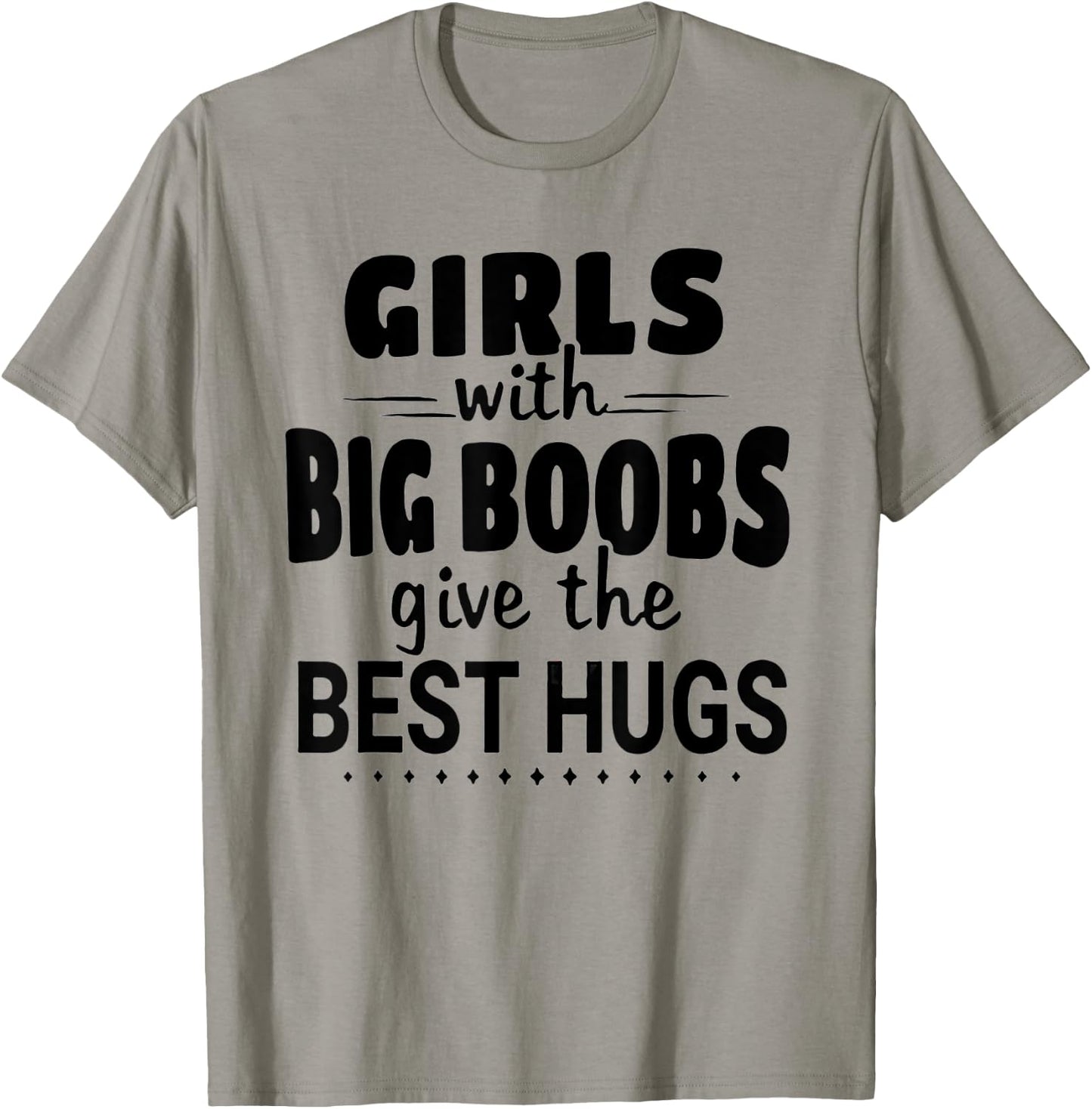 Girls With Big Boobs Give The Best hugs T-Shirt - T-Shirt | Sand