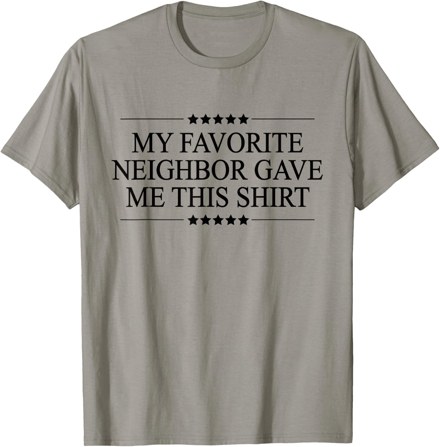 My Favorite Neighbor Gave Me This | Funny Gift - Graphic Small T-Shirt - T-Shirt | Sand