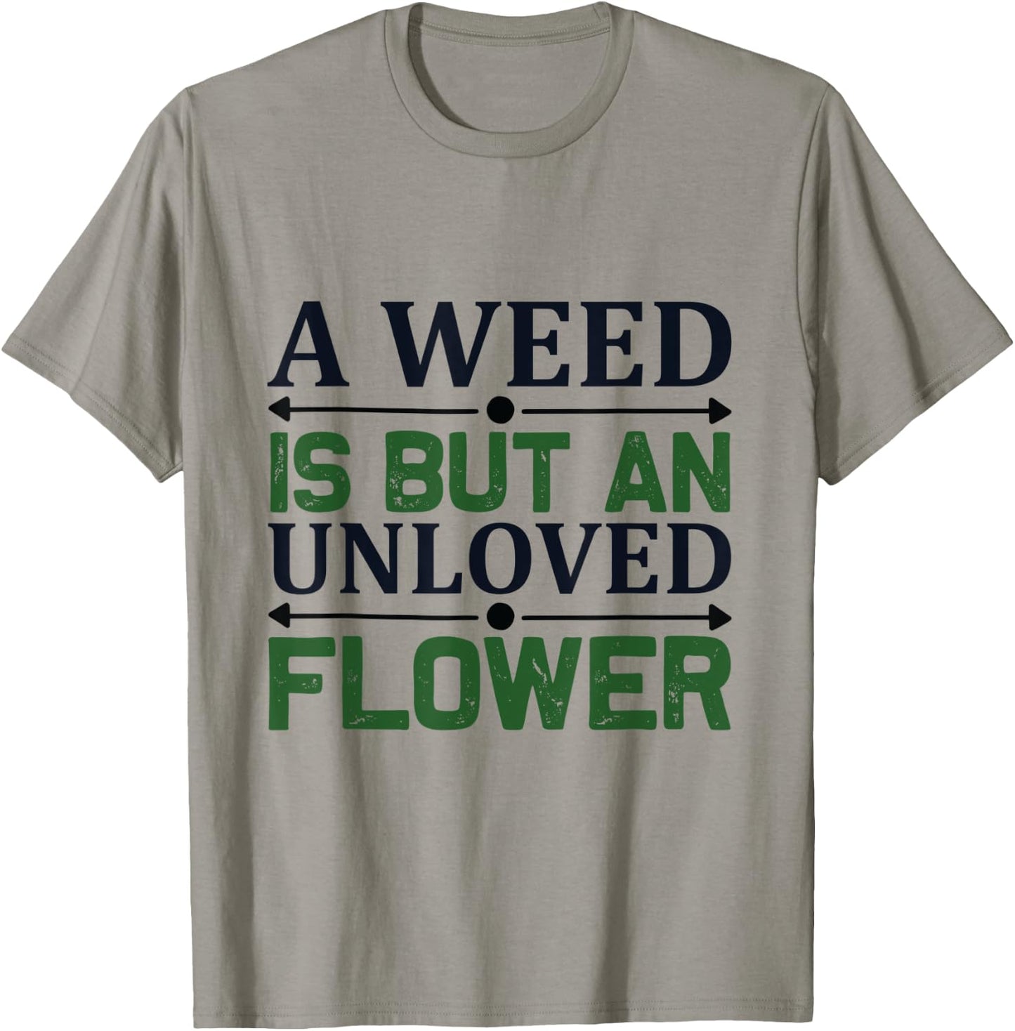 A weed is but an unloved flower - Garden and Gardening T-Shirt - T-Shirt | Sand