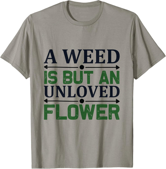 A weed is but an unloved flower - Garden and Gardening T-Shirt - T-Shirt | Sand