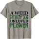 A weed is but an unloved flower - Garden and Gardening T-Shirt - T-Shirt | Sand