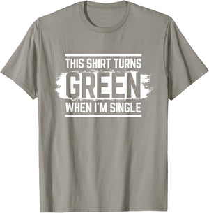 This Shirt Turns Green When I'm Single T-Shirt - T-Shirt | Sand