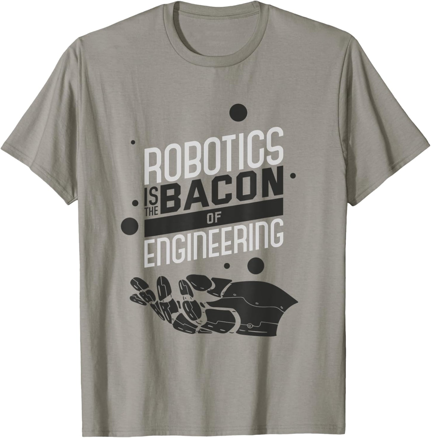ROBOTICS IS THE BACON OF ENGINEERING Funny Robotics T-Shirt - T-Shirt | Sand