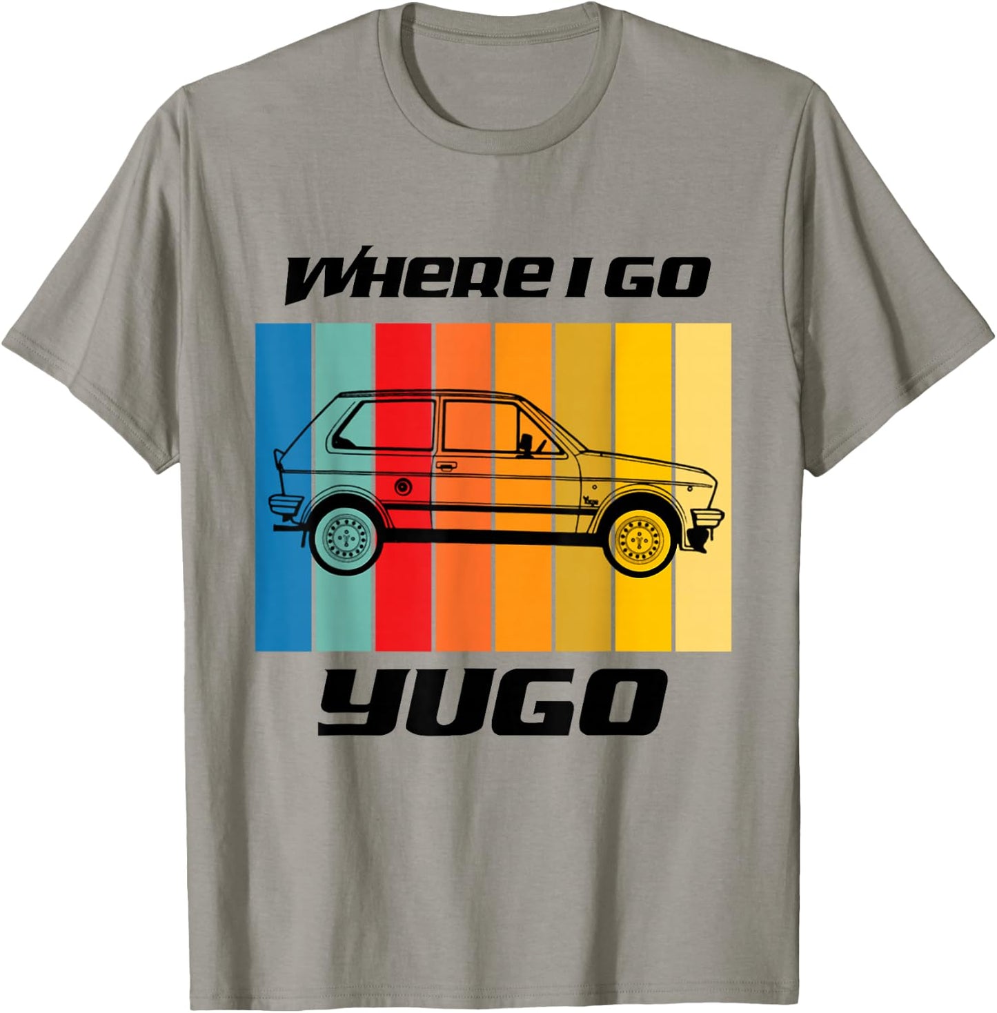 Retro Where I Go Yugo Car Design - Black Text T-Shirt - T-Shirt | Sand