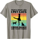 I Pet Cats I Irish Dance And I Know Things, Irish Dancer T-Shirt - T-Shirt | Sand