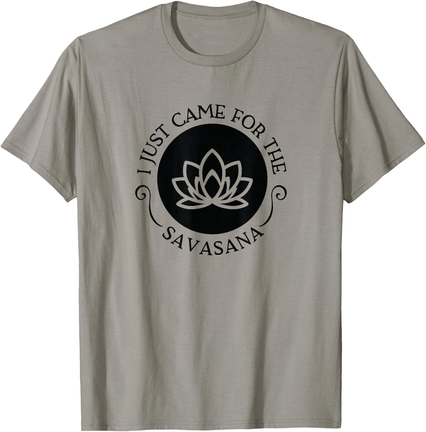 I Just Came For the Savasana Shavasana Corpse Yoga Pose T-Shirt - T-Shirt | Sand