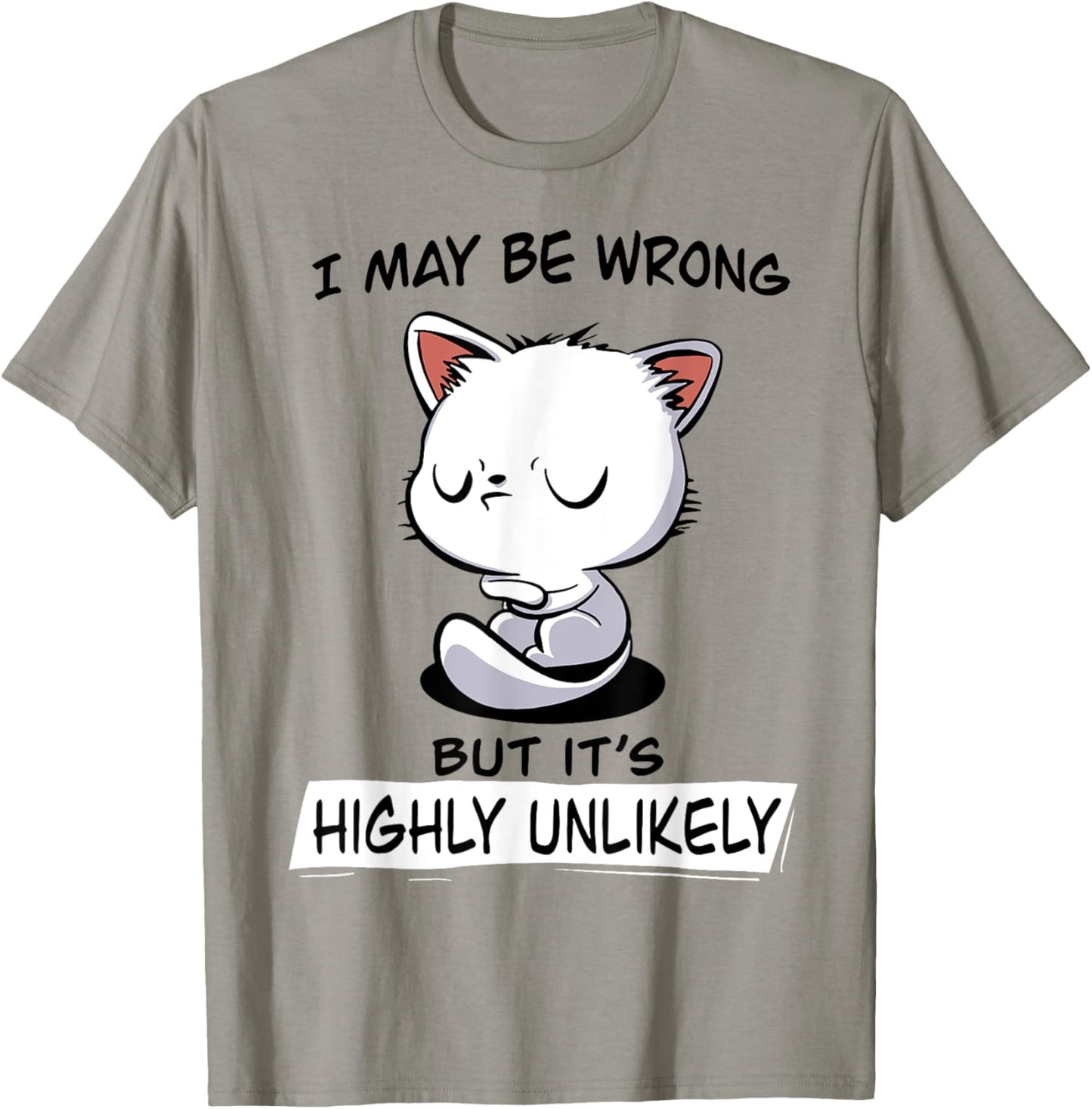 Cat I May Be Wrong But It's Highly Unlikely Men Women T-Shirt - T-Shirt | Sand