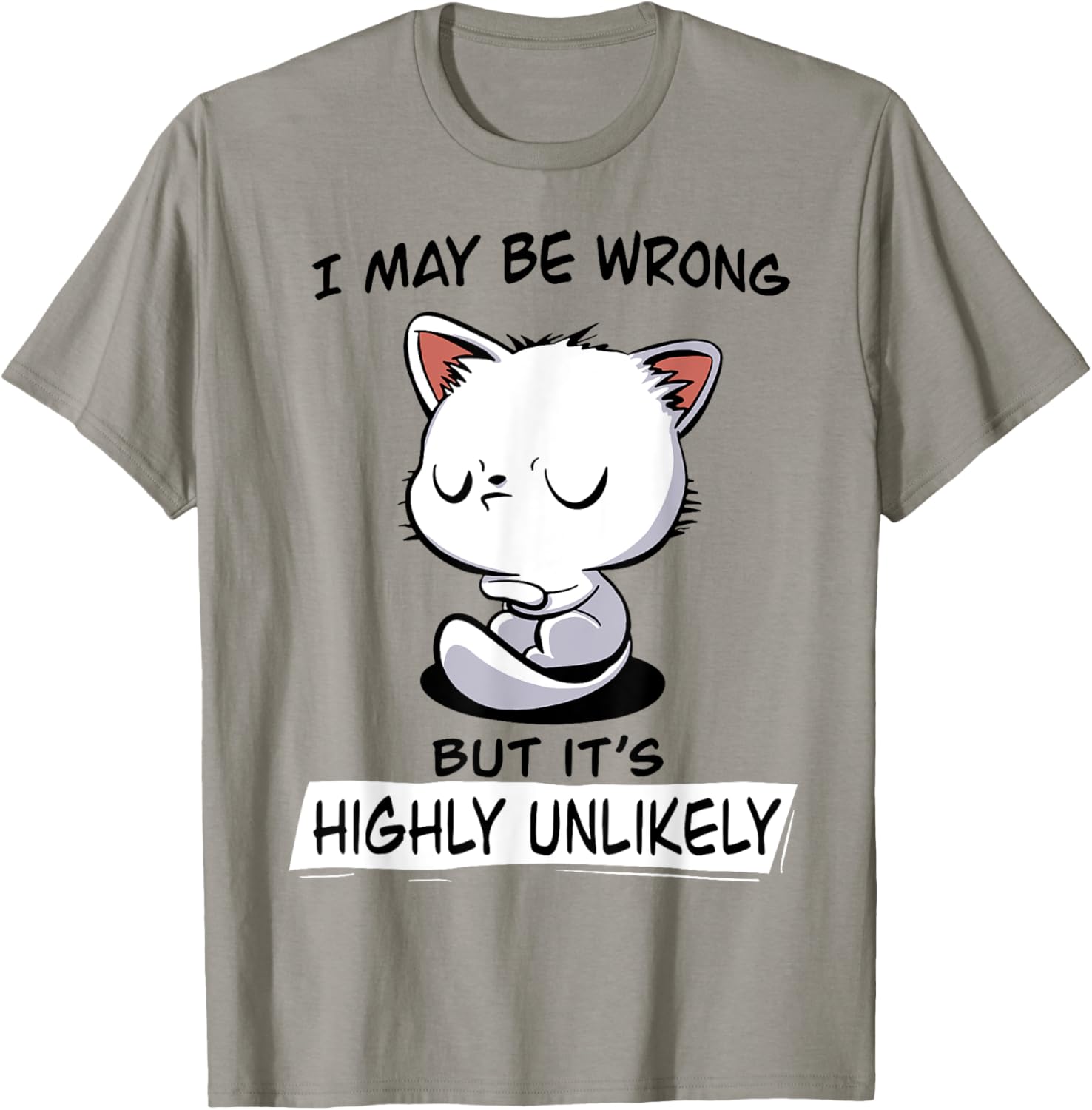 Cat I May Be Wrong But It's Highly Unlikely Men Women T-Shirt - T-Shirt | Sand
