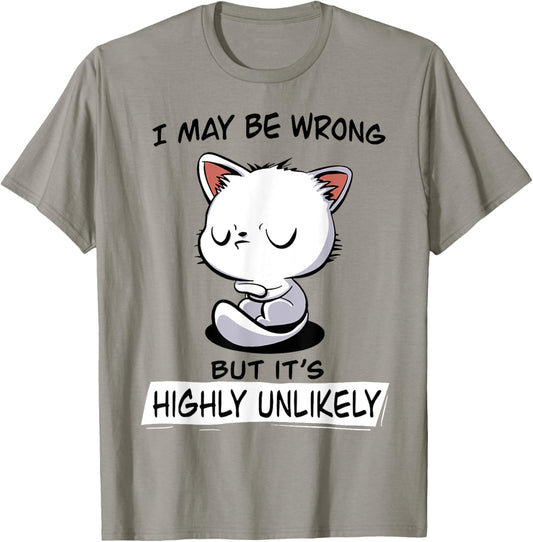 Cat I May Be Wrong But It's Highly Unlikely Men Women T-Shirt - T-Shirt | Sand
