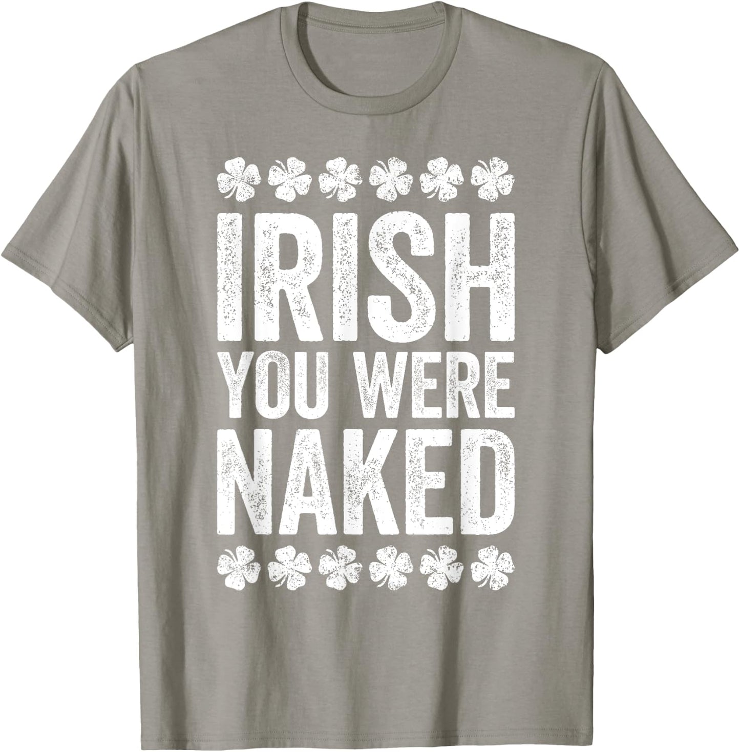 Irish You Were Naked Shirt Funny Men Women St Patricks Day T-Shirt - T-Shirt | Sand