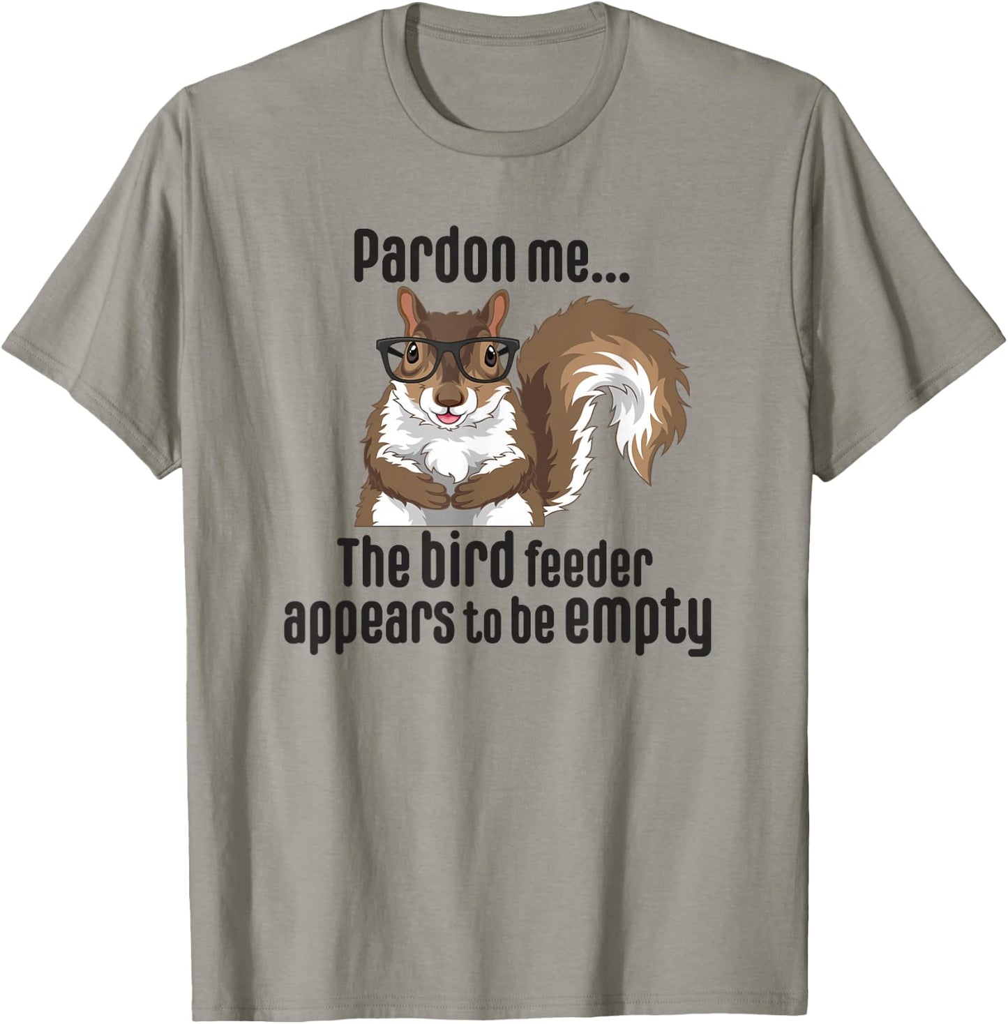 Cute Squirrel Lover Pardon Me The Bird Feeder is Empty Funny T-Shirt - T-Shirt | Sand