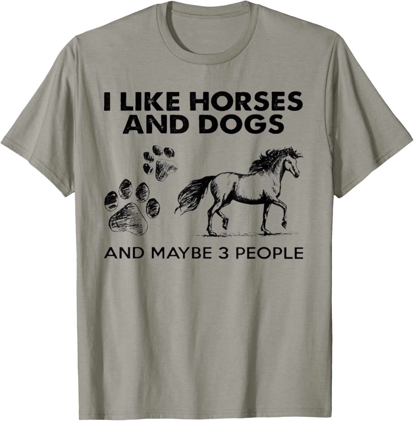 I Like Horses And Dogs And Maybe 3 People T-Shirt - T-Shirt | Sand