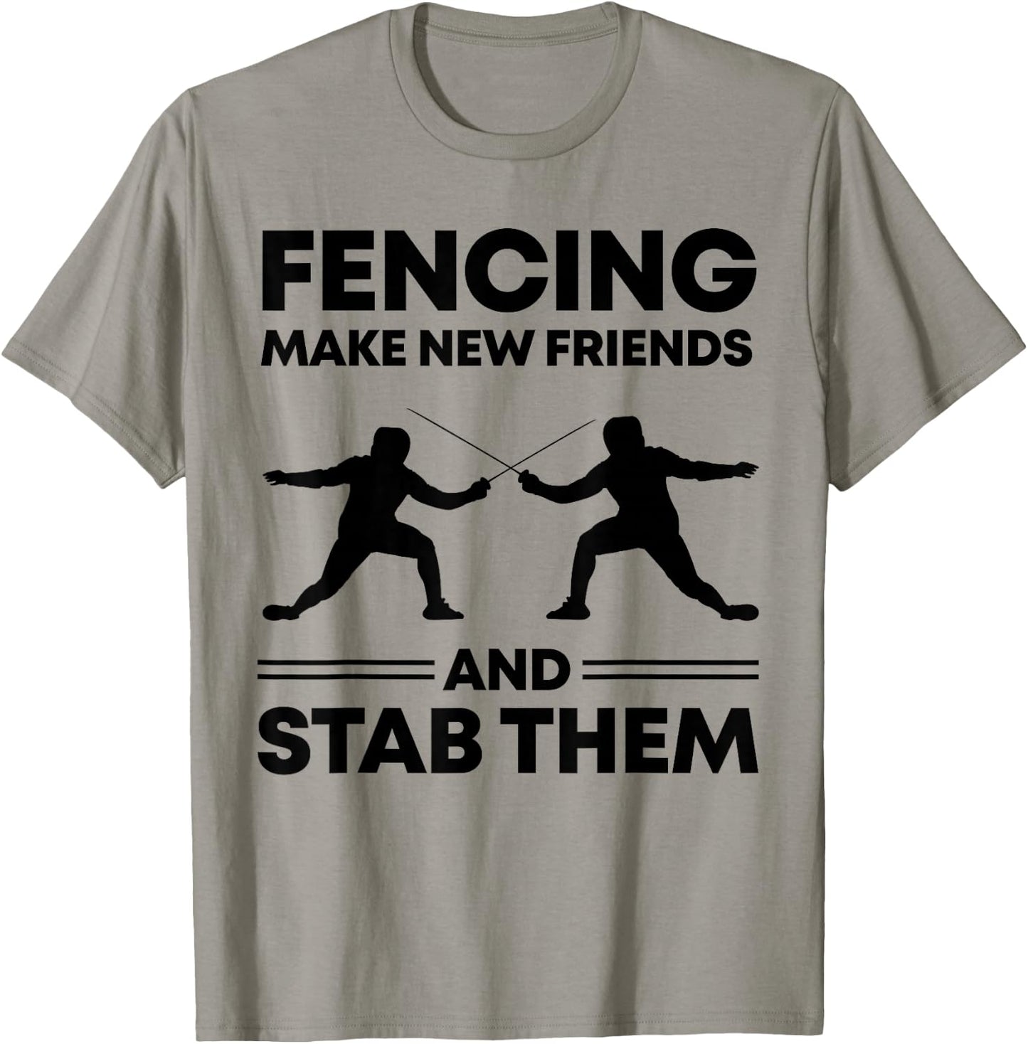Fencing Make New Friends And Stab Them Fence Gift Fencer T-Shirt - T-Shirt | Sand