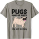 Pugs Make Me Happy You Not So Much T-Shirt - T-Shirt | Sand