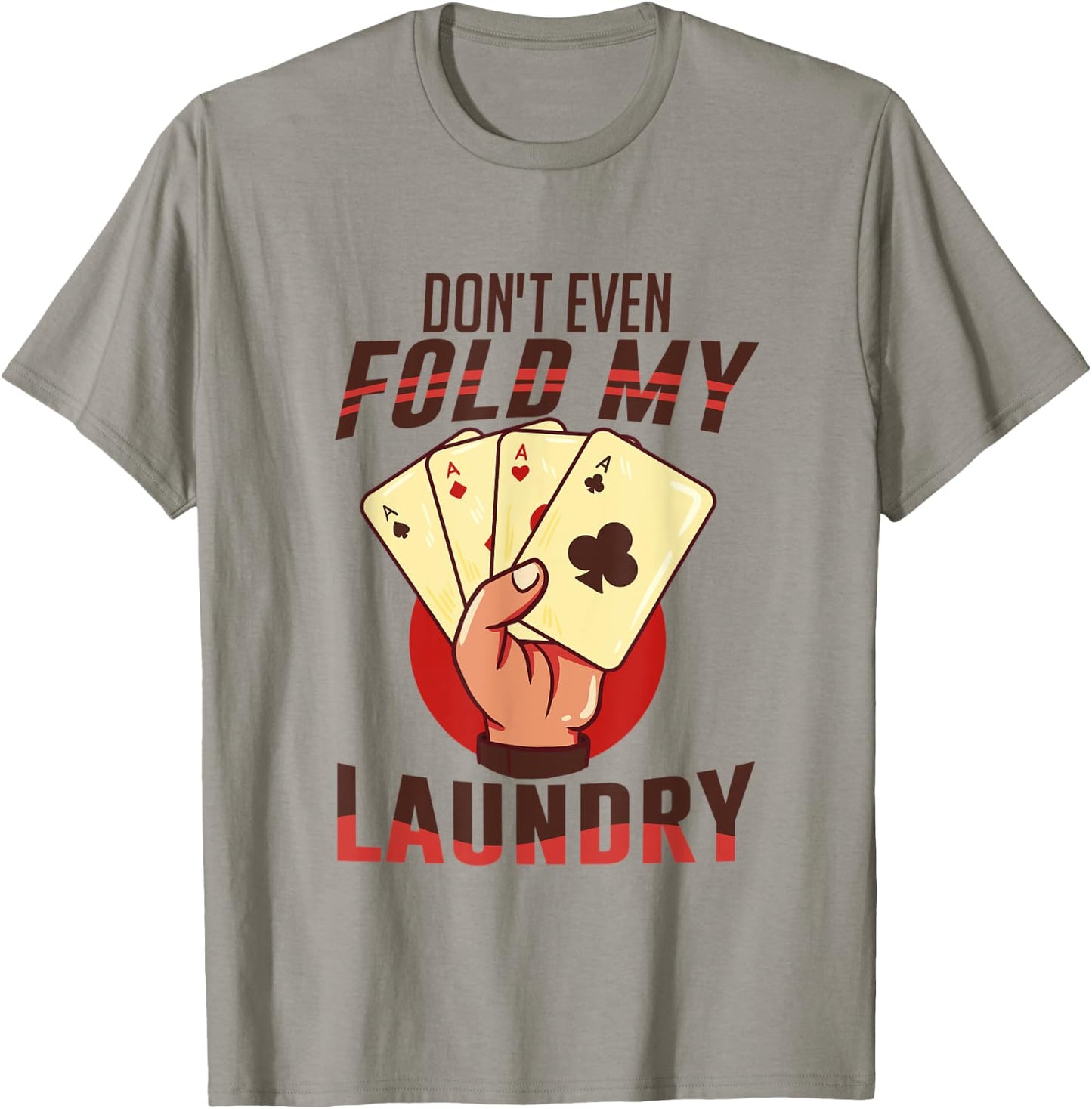 Poker - I Don't Even Fold My Laundry | Funny Card Player T-Shirt - T-Shirt | Sand