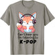 Cute Merch Fox Can't Hear You I'm Listening to Kpop T-Shirt - T-Shirt | Sand