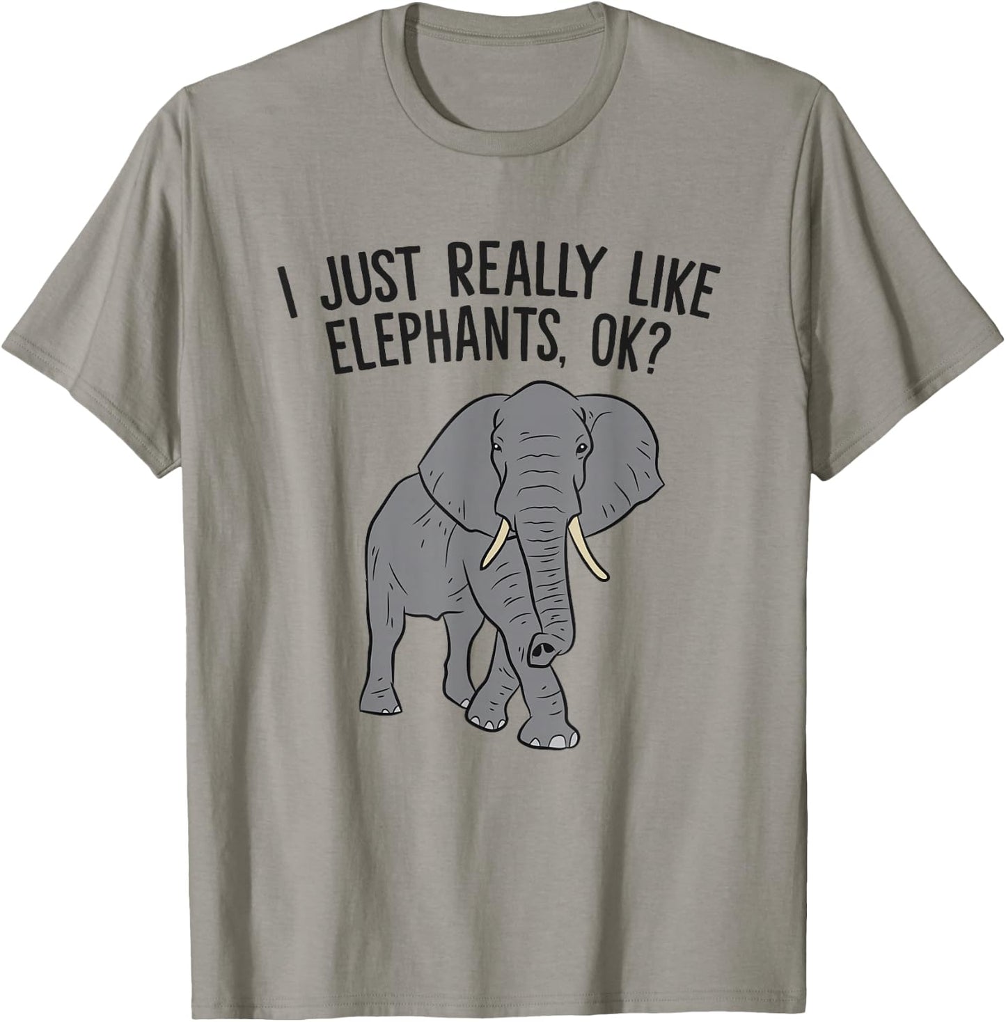 I Just Really Like Elephants, Ok? Love Elephants T-Shirt - T-Shirt | Sand