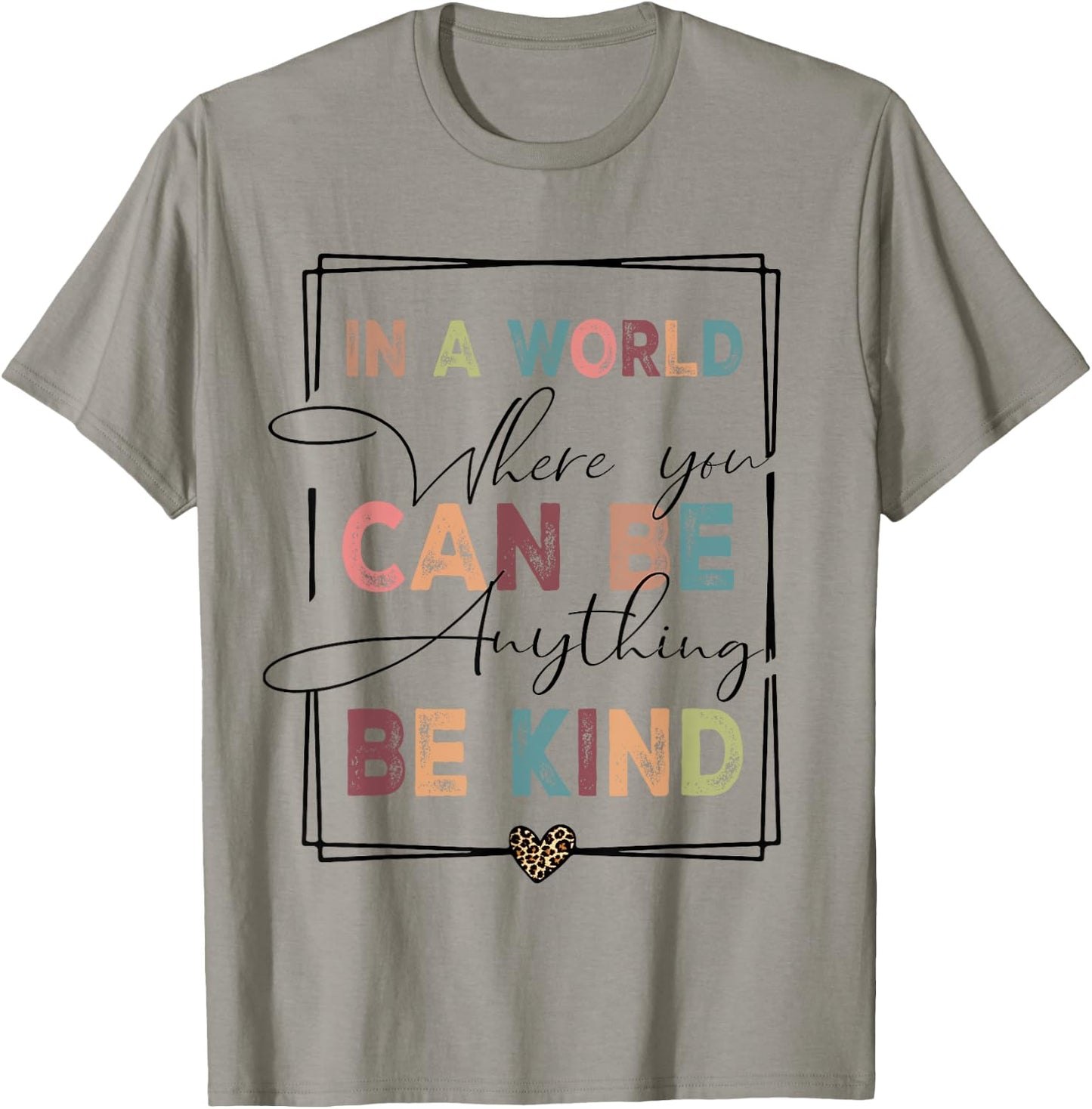 Kindness Anti-Bullying Where You Can Be Anything Be Kind T-Shirt - T-Shirt | Sand