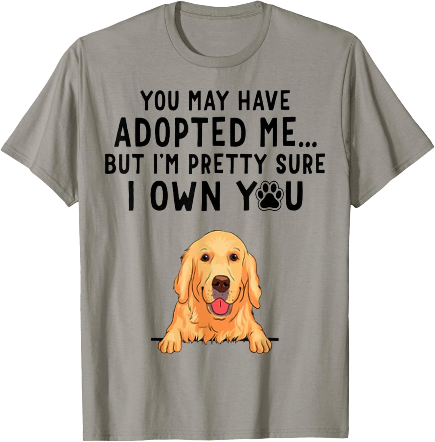 You May Have Adopted Me But I'm Pretty Sure I Own You T-Shirt - T-Shirt | Sand