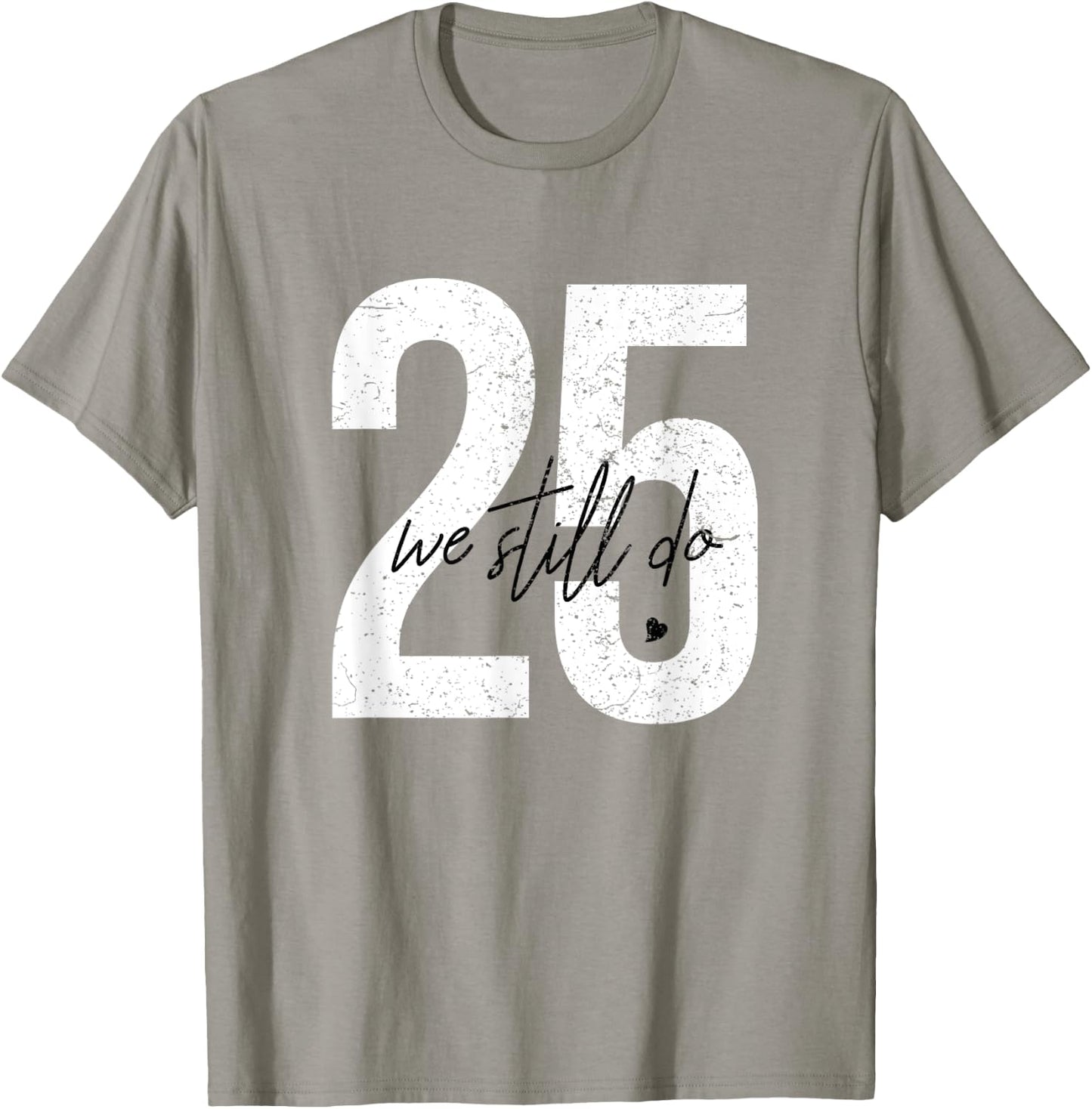 We Still Do 25 Years Of Marriage - 25th Wedding Anniversary T-Shirt - T-Shirt | Sand