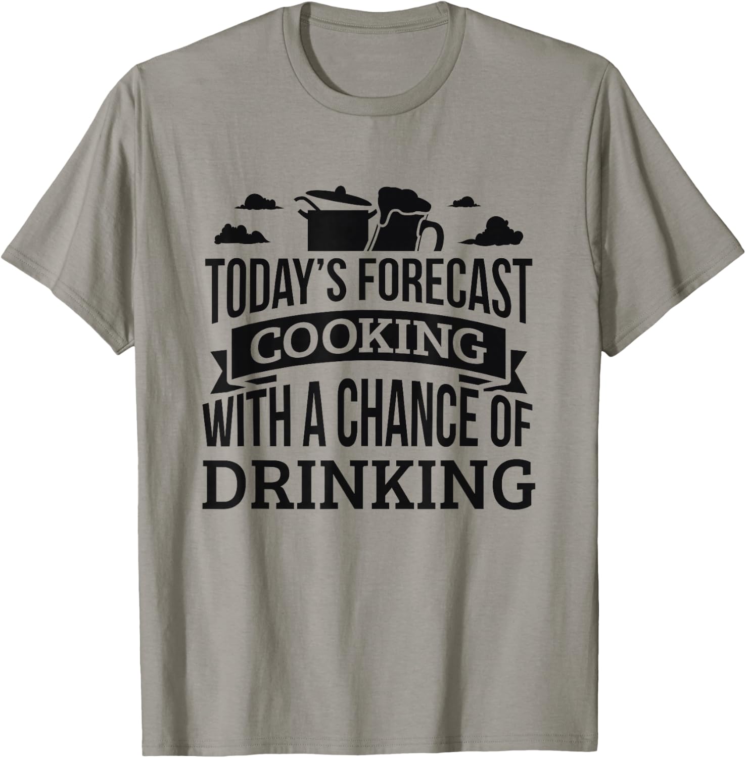 Today's Forecast Cooking Shirt Chance Of Drinking T-Shirt - T-Shirt | Sand
