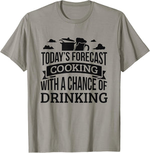 Today's Forecast Cooking Shirt Chance Of Drinking T-Shirt - T-Shirt | Sand