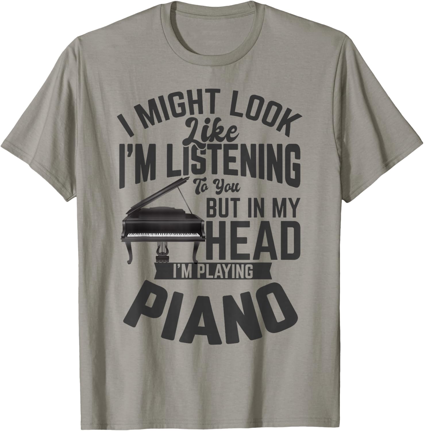 I Might Look Like i'm Listening to You Funny Piano Music T-Shirt - T-Shirt | Sand