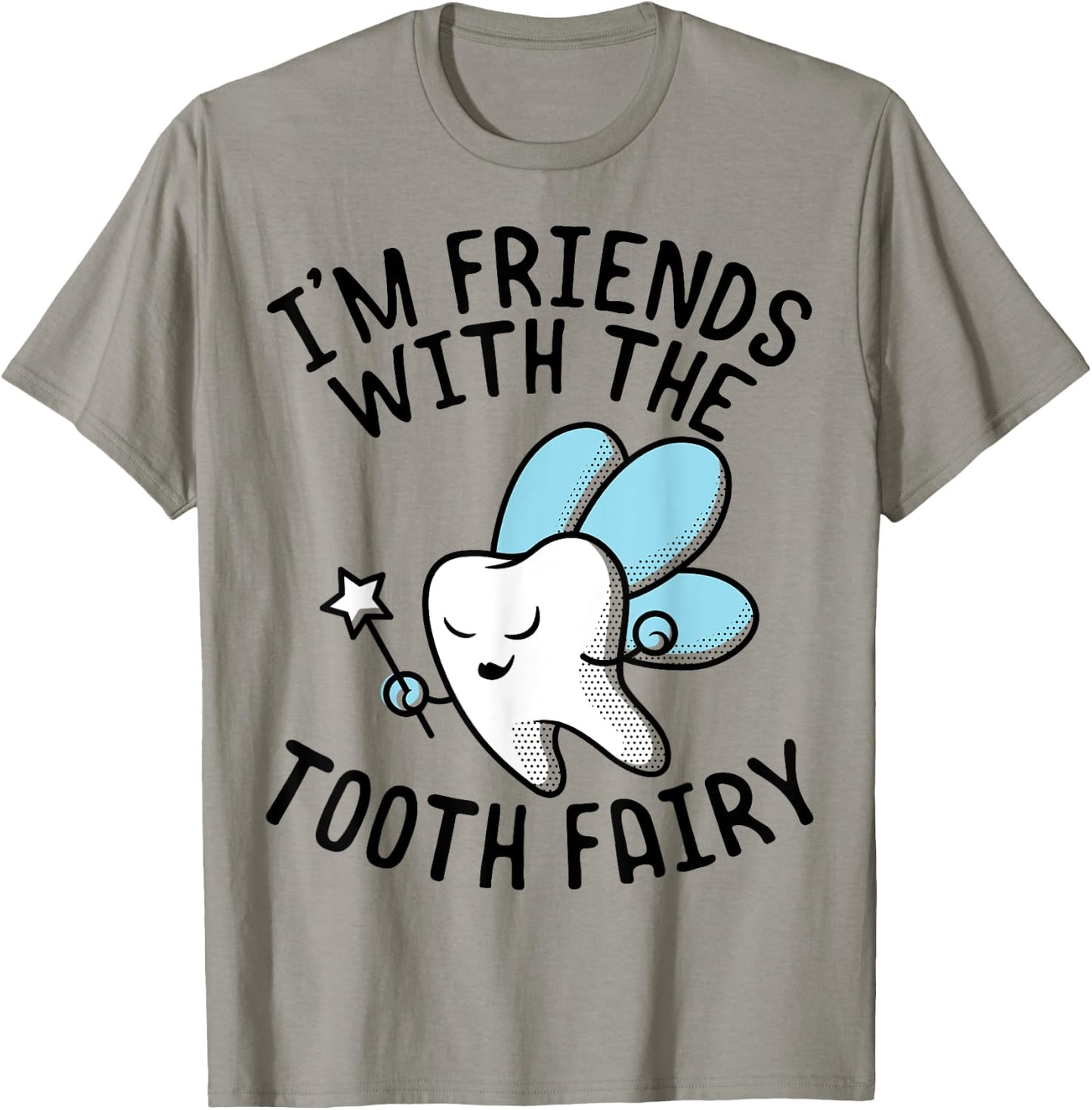 Funny Saying I'm Friends With Tooth Fairy Dentists Women Men T-Shirt - T-Shirt | Sand