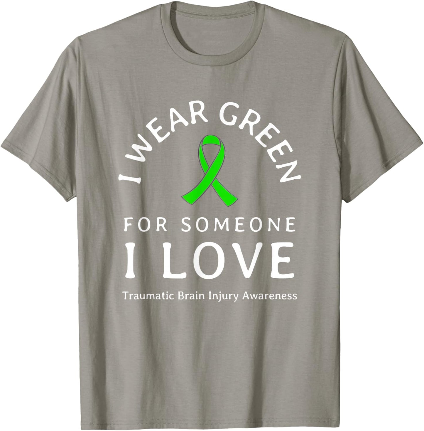 Brain Injury Wear Green Ribbon Love Someone Traumatic Quote T-Shirt - T-Shirt | Sand