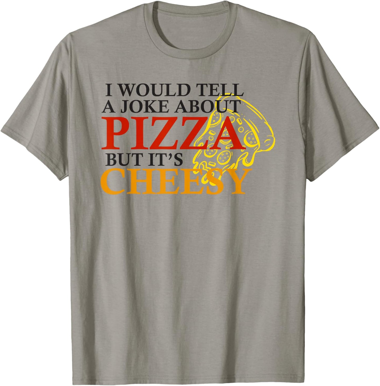 I would tell a joke about pizza but its cheesy funny pizza T-Shirt - T-Shirt | Sand